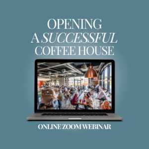 Opening A Successful Coffee House - Live Zoom Webinar